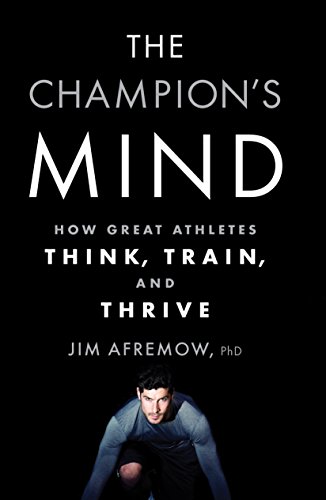 The Champion's Mind: How Great Athletes Think, Train, and Thrive von Rodale